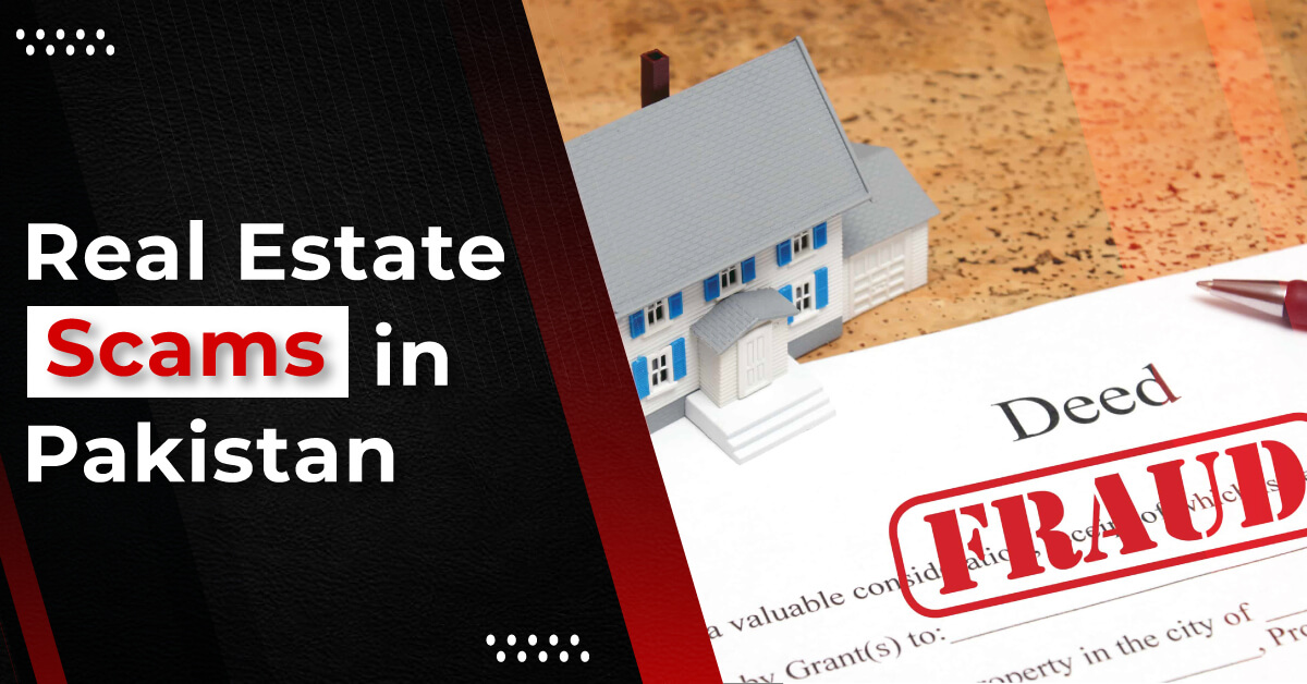 List of Most Popular Real Estate Scams in Pakistan and How to keep yourself Safe from them?